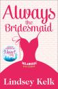 Скачать Always the Bridesmaid - Lindsey  Kelk