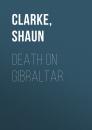 Скачать Death on Gibraltar - Shaun  Clarke