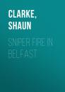 Скачать Sniper Fire in Belfast - Shaun  Clarke