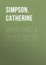 Скачать When I Had a Little Sister: The Story of a Farming Family Who Never Spoke - Catherine  Simpson