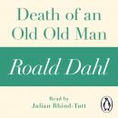 Скачать Death of an Old Old Man (A Roald Dahl Short Story) - Roald  Dahl