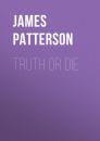 Скачать Truth or Die - James  Patterson