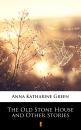 Скачать The Old Stone House and Other Stories - Anna Katharine  Green