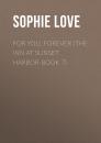Скачать For You, Forever (The Inn at Sunset Harbor-Book 7) - Sophie Love