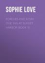 Скачать Forever and a Day (The Inn at Sunset Harbor-Book 5) - Sophie Love