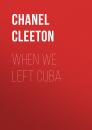 Скачать When We Left Cuba - Chanel Cleeton