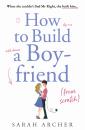Скачать How to Build a Boyfriend from Scratch - Sarah Archer