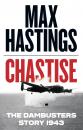 Скачать Chastise: The Dambusters Story 1943 - Max  Hastings