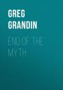 Скачать End of the Myth - Greg Grandin