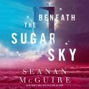 Скачать Beneath the Sugar Sky - Seanan  McGuire