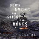 Скачать Down Among the Sticks and Bones - Seanan  McGuire
