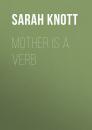 Скачать Mother Is a Verb - Sarah Knott