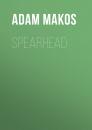 Скачать Spearhead - Adam Makos