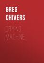 Скачать Crying Machine - Greg Chivers