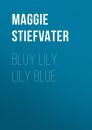 Скачать Bluy Lily, Lily Blue - Maggie Stiefvater