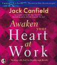 Скачать Awaken Your Heart at Work - Джек Кэнфилд