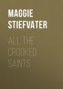 Скачать All the Crooked Saints - Maggie Stiefvater