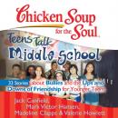 Скачать Chicken Soup for the Soul: Teens Talk Middle School - 33 Stories about Bullies and the Ups and Downs of Friendship  for Younger Teens - Джек Кэнфилд