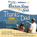 Скачать Chicken Soup for the Soul: Thanks Dad - 31 Stories about Stepping Up to the Plate, Through Thick and Thin, and Making Gray Hairs Fathering Teenagers - Джек Кэнфилд