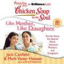 Скачать Chicken Soup for the Soul: Like Mother, Like Daughter - Джек Кэнфилд