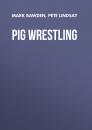 Скачать Pig Wrestling - Pete Lindsay