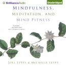 Скачать Mindfulness, Meditation, and Mind Fitness - Joel Levey
