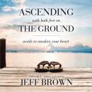 Скачать Ascending with Both Feet on the Ground - Jeff Brown