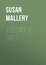 Скачать You Say It First - Susan Mallery