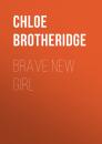 Скачать Brave New Girl - Chloe Brotheridge