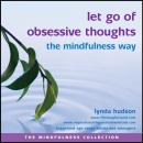 Скачать Let Go of Obsessive Thoughts the Mindfulness Way - Lynda Hudson