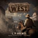 Скачать Free Winds Blow West - L. P. Holmes