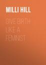 Скачать Give Birth Like a Feminist - Milli Hill