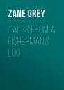 Скачать Tales from a Fisherman's Log - Zane Grey