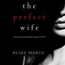 Скачать The Perfect Wife - Блейк Пирс