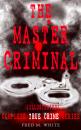 Скачать THE MASTER CRIMINAL – Complete True Crime Series (Illustrated) - Fred M.  White