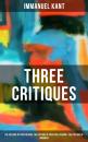 Скачать Kant's Three Critiques: The Critique of Pure Reason, The Critique of Practical Reason & The Critique of Judgment - Immanuel Kant
