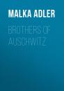 Скачать Brothers of Auschwitz - Malka Adler