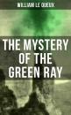 Скачать The Mystery of the Green Ray - William Le Queux