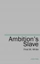 Скачать Ambition's Slave - Fred M.  White
