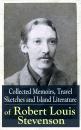 Скачать Collected Memoirs, Travel Sketches and Island Literature of Robert Louis Stevenson - Robert Louis Stevenson