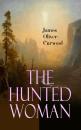 Скачать The Hunted Woman - James Oliver Curwood