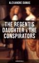 Скачать The Regent's Daughter & The Conspirators (Historical Novels) - Alexandre Dumas