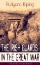 Скачать The Irish Guards in the Great War (Volume 1&2 - Complete Edition): The First & The Second Irish Battalion in World War I - Rudyard 1865-1936 Kipling