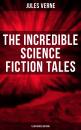 Скачать The Incredible Science Fiction Tales of Jules Verne (Illustrated Edition) - Ð–ÑŽÐ»ÑŒ Ð’ÐµÑ€Ð½