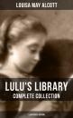 Скачать LULU'S LIBRARY: Complete Collection (Illustrated Edition) - Луиза Мэй Олкотт