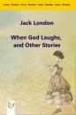Скачать When God Laughs, and Other Stories - Джек Лондон