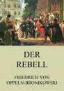 Скачать Der Rebell - Friedrich von  Oppeln-Bronikowski