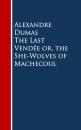 Скачать The Last Vendee or, the She-Wolves of Machecoul - Alexandre Dumas