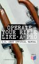 Скачать Operate Your Rifle Like a Pro – U.S. Army Official Manual - U.S. Department of Defense