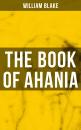 Скачать THE BOOK OF AHANIA - Уильям Блейк